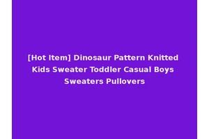 [Hot Item] Dinosaur Pattern Knitted Kids Sweater Toddler Casual Boys Sweaters Pullovers