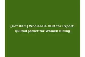 [Hot Item] Wholesale OEM for Export Quilted Jacket for Women Riding