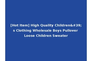 [Hot Item] High Quality Children's Clothing Wholesale Boys Pullover Loose Children Sweater