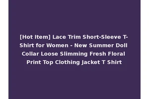 [Hot Item] Lace Trim Short-Sleeve T-Shirt for Women - New Summer Doll Collar Loose Slimming Fresh Floral Print Top Clothing Jacket T Shirt