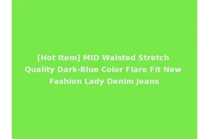 [Hot Item] MID Waisted Stretch Quality Dark-Blue Color Flare Fit New Fashion Lady Denim Jeans