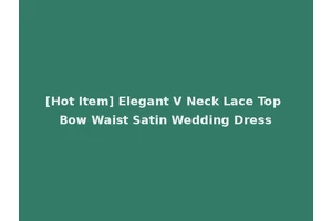 [Hot Item] Elegant V Neck Lace Top Bow Waist Satin Wedding Dress