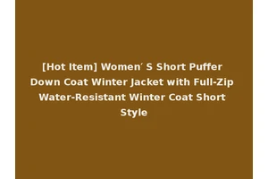 [Hot Item] Women′ S Short Puffer Down Coat Winter Jacket with Full-Zip Water-Resistant Winter Coat Short Style