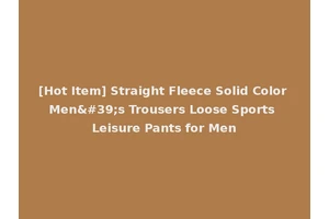 [Hot Item] Straight Fleece Solid Color Men's Trousers Loose Sports Leisure Pants for Men