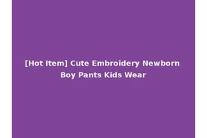 [Hot Item] Cute Embroidery Newborn Boy Pants Kids Wear