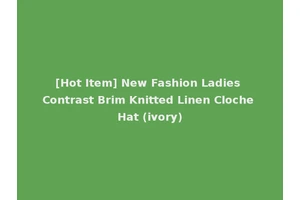 [Hot Item] New Fashion Ladies Contrast Brim Knitted Linen Cloche Hat (ivory)