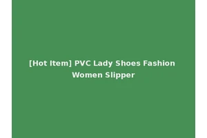 [Hot Item] PVC Lady Shoes Fashion Women Slipper