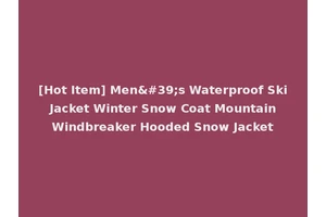 [Hot Item] Men's Waterproof Ski Jacket Winter Snow Coat Mountain Windbreaker Hooded Snow Jacket