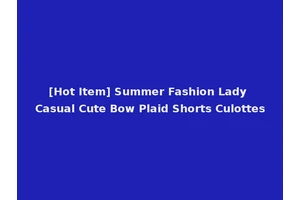 [Hot Item] Summer Fashion Lady Casual Cute Bow Plaid Shorts Culottes