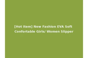 [Hot Item] New Fashion EVA Soft Confortable Girls/ Women Slipper