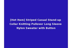 [Hot Item] Striped Casual Stand-up Collar Knitting Pullover Long Sleeve Nylon Sweater with Button