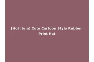 [Hot Item] Cute Cartoon Style Rubber Print Hat