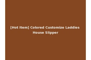 [Hot Item] Colored Customize Laddies House Slipper