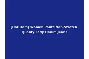 [Hot Item] Women Pants Non-Stretch Quality Lady Denim Jeans