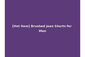[Hot Item] Brushed Jean Shorts for Men