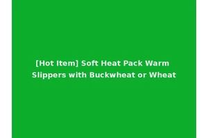 [Hot Item] Soft Heat Pack Warm Slippers with Buckwheat or Wheat