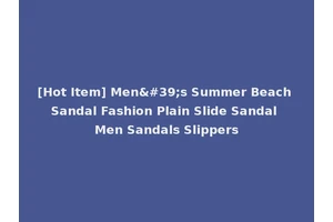 [Hot Item] Men's Summer Beach Sandal Fashion Plain Slide Sandal Men Sandals Slippers