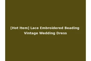 [Hot Item] Lace Embroidered Beading Vintage Wedding Dress