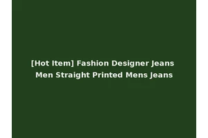 [Hot Item] Fashion Designer Jeans Men Straight Printed Mens Jeans