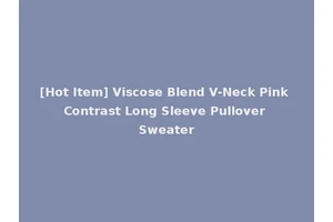 [Hot Item] Viscose Blend V-Neck Pink Contrast Long Sleeve Pullover Sweater