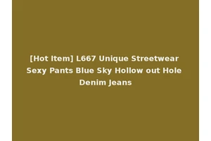 [Hot Item] L667 Unique Streetwear Sexy Pants Blue Sky Hollow out Hole Denim Jeans