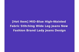 [Hot Item] MID-Blue High-Waisted Fabric Stitching Wide Leg Jeans New Fashion Brand Lady Jeans Design