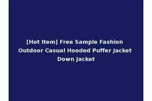 [Hot Item] Free Sample Fashion Outdoor Casual Hooded Puffer Jacket Down Jacket