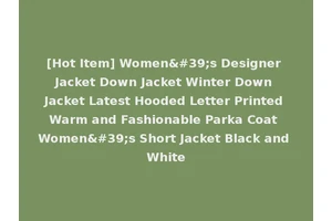 [Hot Item] Women's Designer Jacket Down Jacket Winter Down Jacket Latest Hooded Letter Printed Warm and Fashionable Parka Coat Women's Short Jacket Black and White