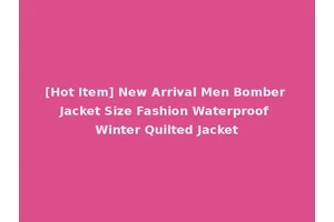 [Hot Item] New Arrival Men Bomber Jacket Size Fashion Waterproof Winter Quilted Jacket