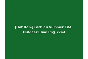 [Hot Item] Fashion Summer EVA Outdoor Shoe Img_2744
