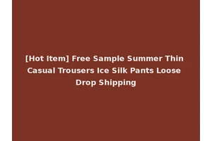 [Hot Item] Free Sample Summer Thin Casual Trousers Ice Silk Pants Loose Drop Shipping