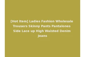 [Hot Item] Ladies Fashion Wholesale Trousers Skinny Pants Pantalones Side Lace up High Waisted Denim Jeans