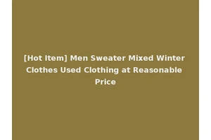 [Hot Item] Men Sweater Mixed Winter Clothes Used Clothing at Reasonable Price
