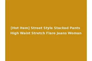 [Hot Item] Street Style Stacked Pants High Waist Stretch Flare Jeans Woman