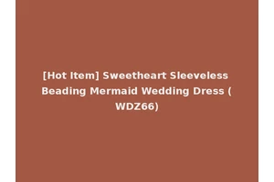[Hot Item] Sweetheart Sleeveless Beading Mermaid Wedding Dress (WDZ66)