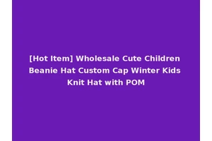 [Hot Item] Wholesale Cute Children Beanie Hat Custom Cap Winter Kids Knit Hat with POM