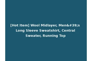 [Hot Item] Wool Midlayer, Men's Long Sleeve Sweatshirt, Central Sweater, Running Top