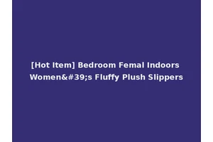 [Hot Item] Bedroom Femal Indoors Women's Fluffy Plush Slippers