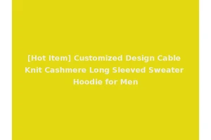 [Hot Item] Customized Design Cable Knit Cashmere Long Sleeved Sweater Hoodie for Men