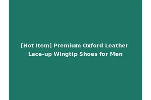 [Hot Item] Premium Oxford Leather Lace-up Wingtip Shoes for Men