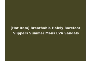 [Hot Item] Breathable Holely Barefoot Slippers Summer Mens EVA Sandals