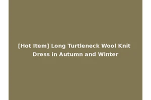 [Hot Item] Long Turtleneck Wool Knit Dress in Autumn and Winter