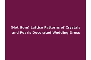 [Hot Item] Lattice Patterns of Crystals and Pearls Decorated Wedding Dress
