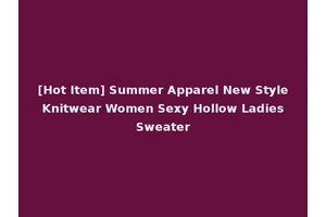[Hot Item] Summer Apparel New Style Knitwear Women Sexy Hollow Ladies Sweater