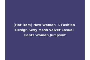 [Hot Item] New Women′ S Fashion Design Sexy Mesh Velvet Casual Pants Women Jumpsuit