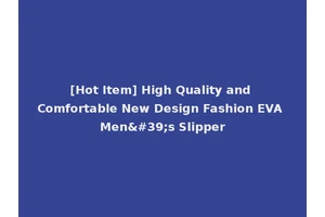 [Hot Item] High Quality and Comfortable New Design Fashion EVA Men's Slipper