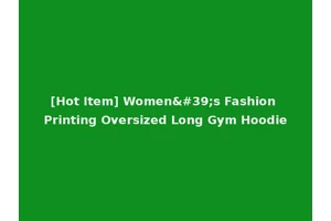 [Hot Item] Women's Fashion Printing Oversized Long Gym Hoodie