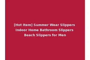[Hot Item] Summer Wear Slippers Indoor Home Bathroom Slippers Beach Slippers for Men