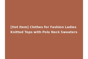 [Hot Item] Clothes for Fashion Ladies Knitted Tops with Polo Neck Sweaters