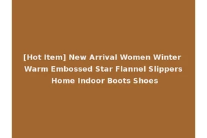 [Hot Item] New Arrival Women Winter Warm Embossed Star Flannel Slippers Home Indoor Boots Shoes